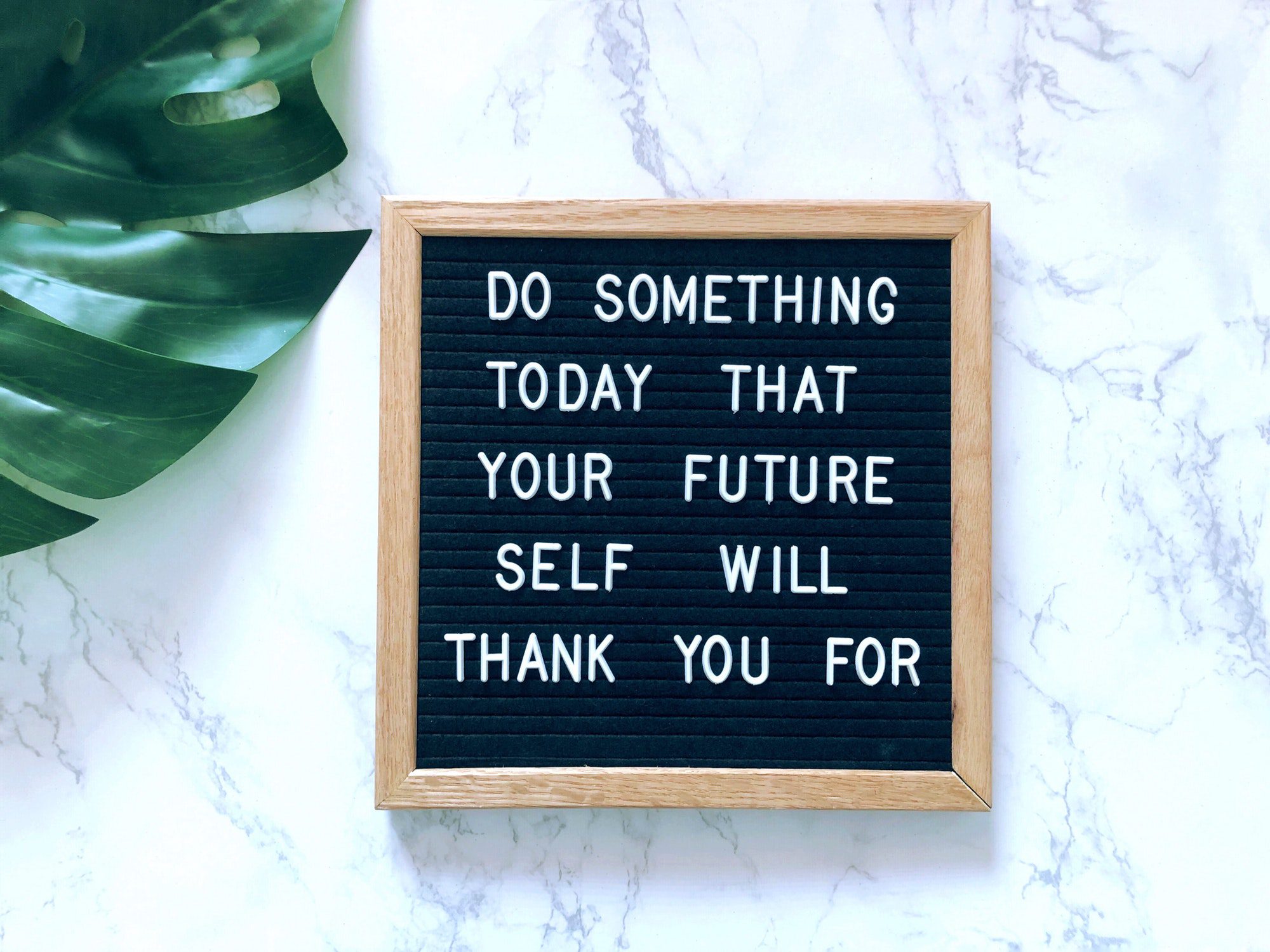 Do something today that your future self will thank you for